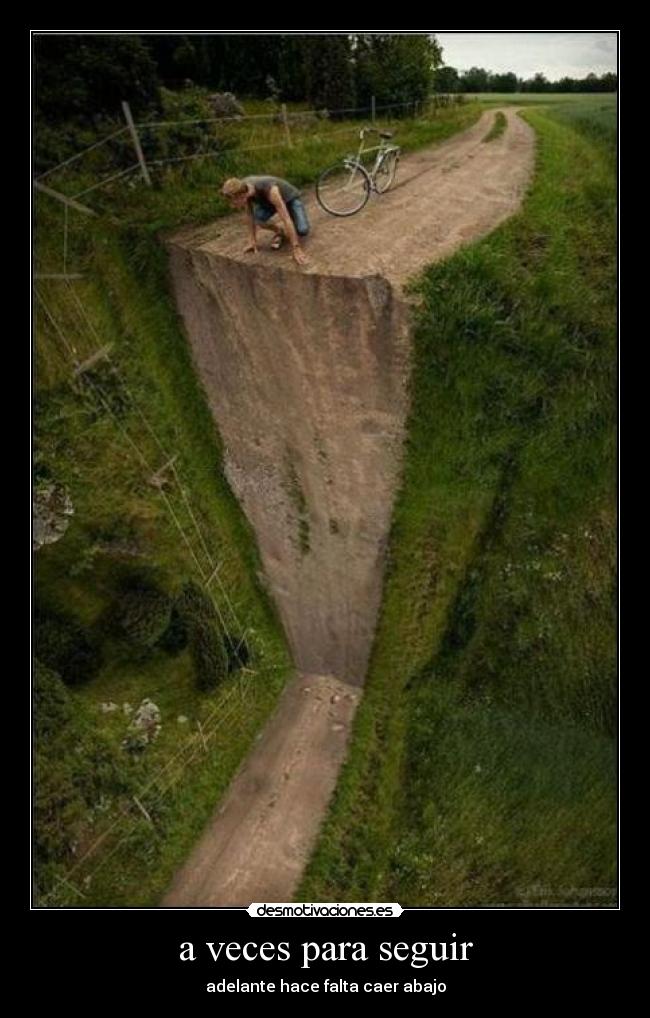 a veces para seguir - adelante hace falta caer abajo