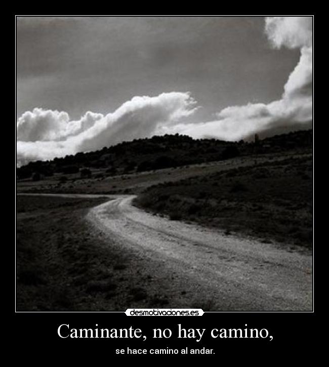 Caminante, no hay camino, -