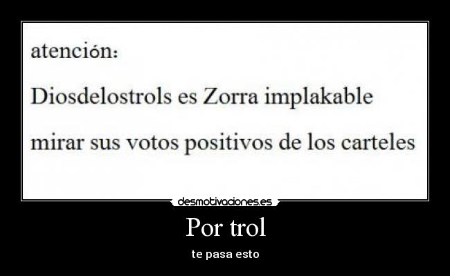 Por trol - te pasa esto