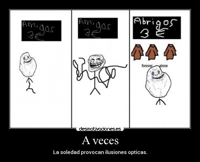 A veces - La soledad provocan ilusiones opticas.