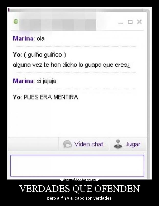 VERDADES QUE OFENDEN - pero al fin y al cabo son verdades.