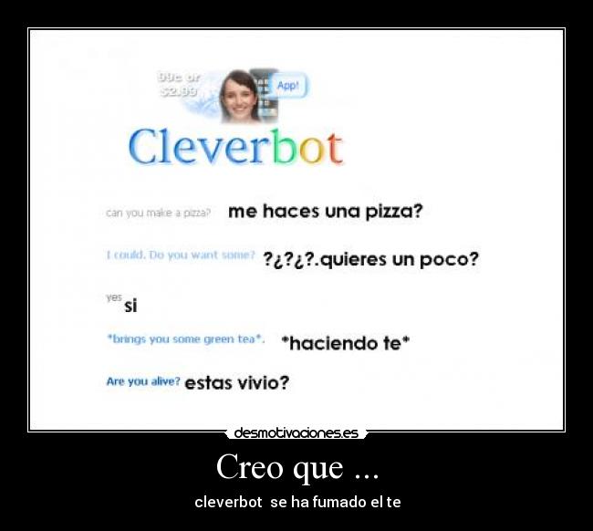 Creo que ... - cleverbot se ha fumado el te