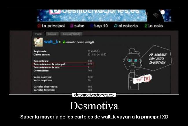 Desmotiva - Saber la mayoría de los carteles de walt_k vayan a la principal XD