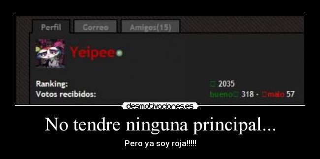No tendre ninguna principal... - Pero ya soy roja!!!!!
