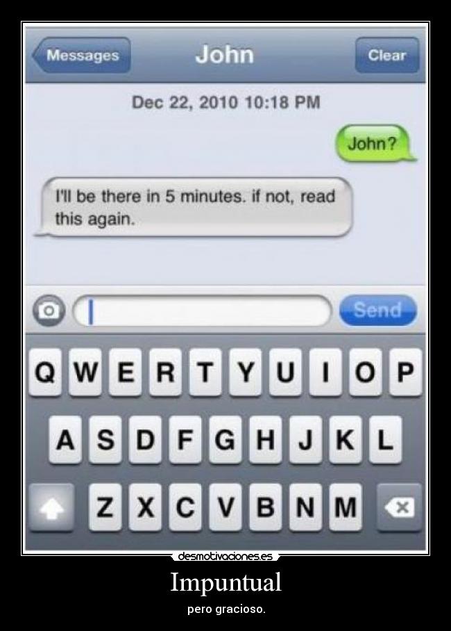 Impuntual - pero gracioso.