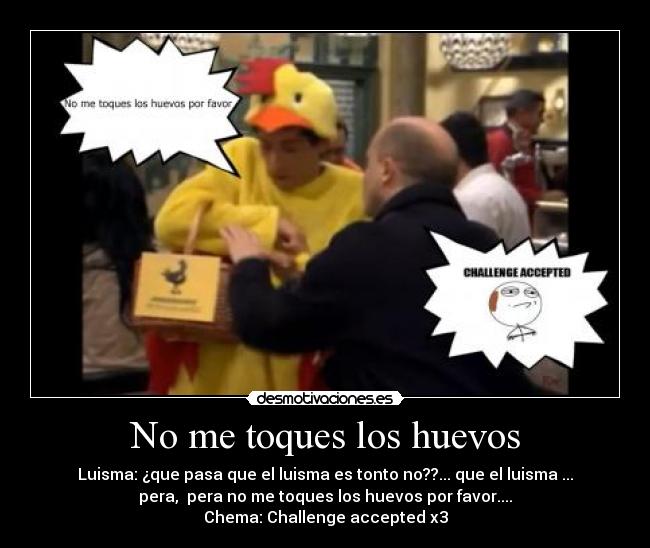 No me toques los huevos -