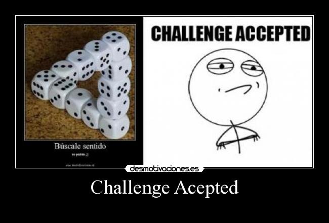 Challenge Acepted - 