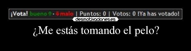 ¿Me estás tomando el pelo? - 