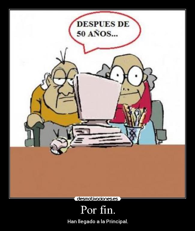 Por fin. - Han llegado a la Principal.