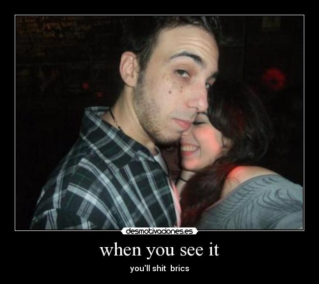 when you see it - youll shit brics