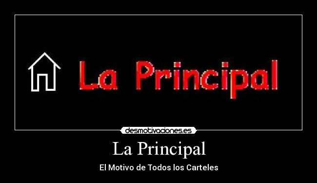 La Principal - El Motivo de Todos los Carteles