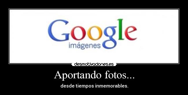 Aportando fotos... - desde tiempos inmemorables.
