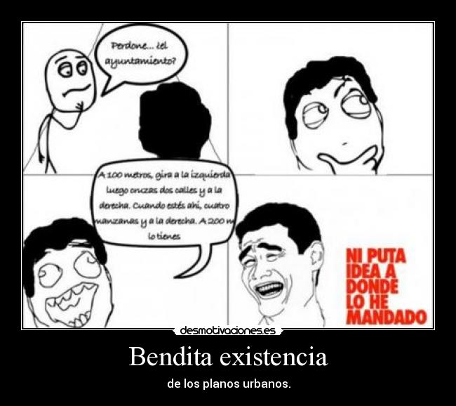 Bendita existencia - de los planos urbanos.