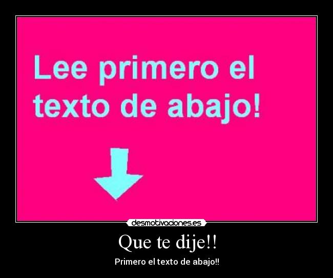 Que te dije!! - Primero el texto de abajo!!