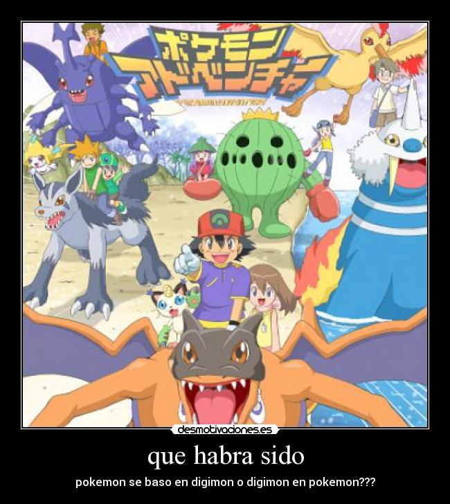 que habra sido - pokemon se baso en digimon o digimon en pokemon???