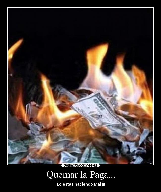 Quemar la Paga... -
