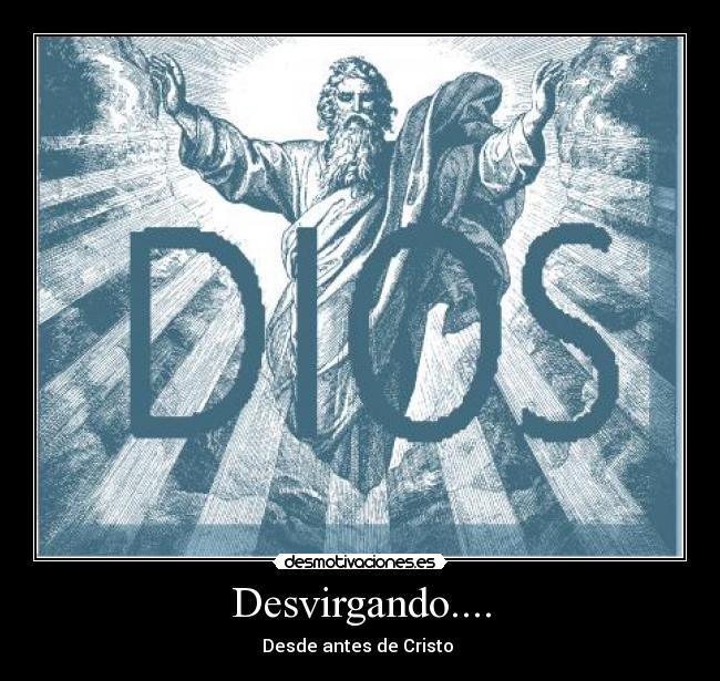 Desvirgando.... - Desde antes de Cristo