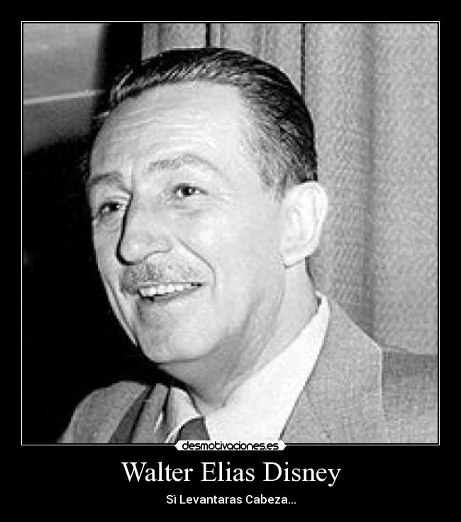 Walter Elias Disney - Sì Levantaras Cabeza...