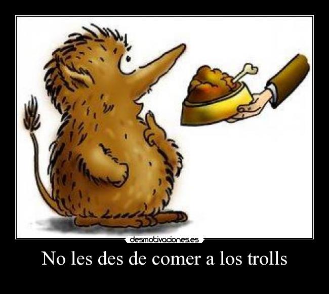 No les des de comer a los trolls -
