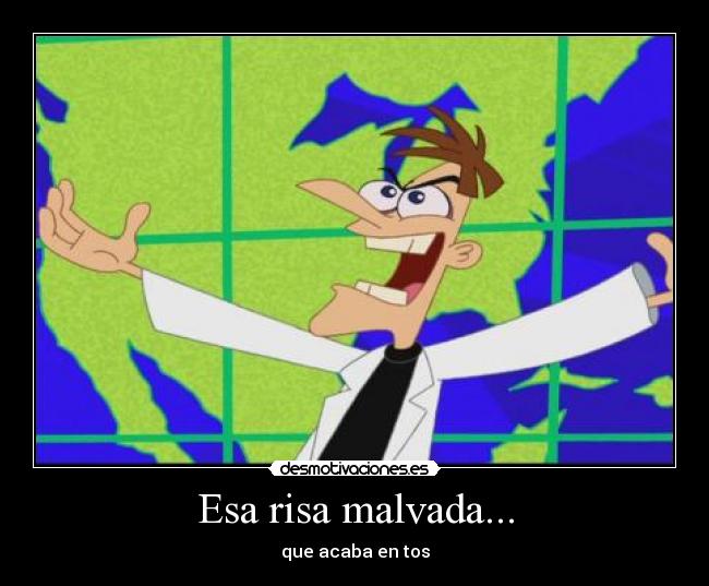 Esa risa malvada... - que acaba en tos