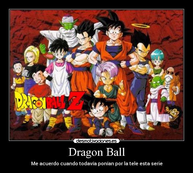 Dragon Ball - Me acuerdo cuando todavía ponían por la tele esta serie