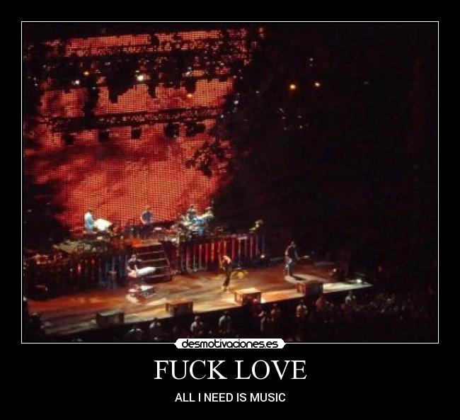 FUCK LOVE - ALL I NEED IS MUSIC