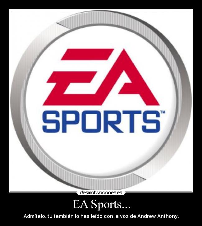 EA Sports... - Admítelo..tu también lo has leído con la voz de Andrew Anthony.