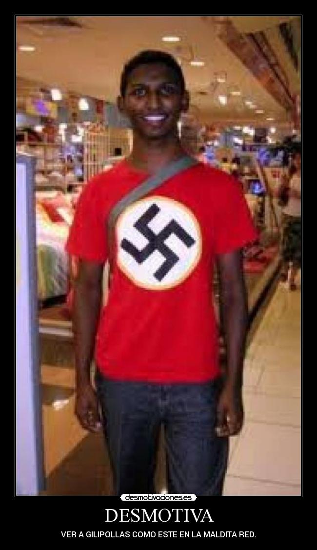 DESMOTIVA - VER A GILIPOLLAS COMO ESTE EN LA MALDITA RED.