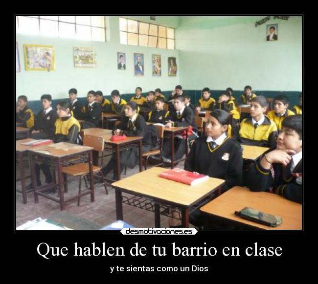 Que hablen de tu barrio en clase - y te sientas como un Dios