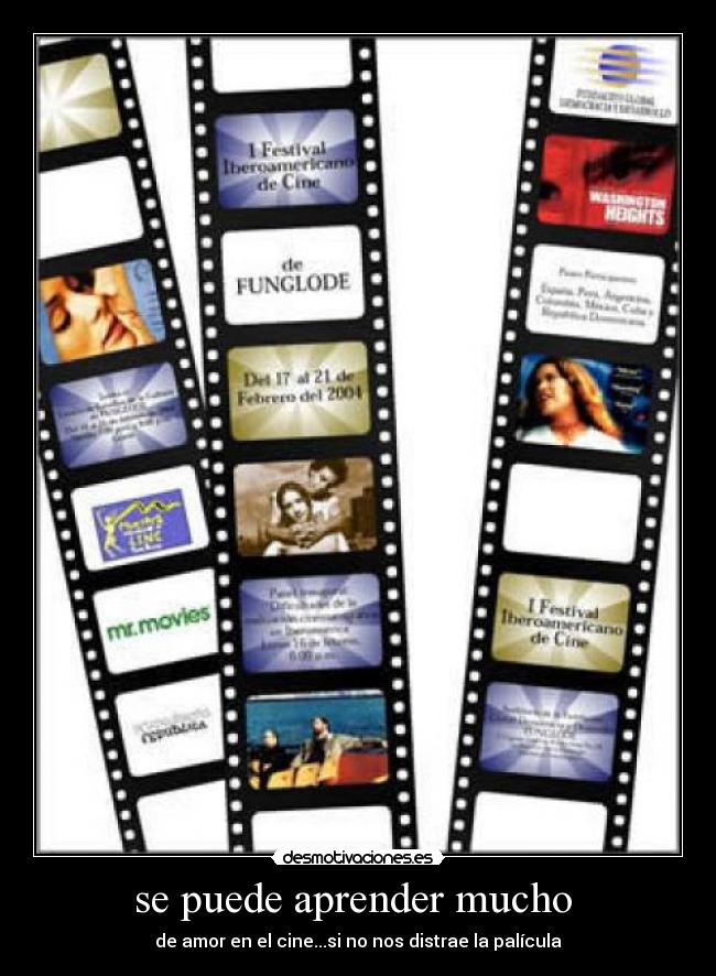 se puede aprender mucho - de amor en el cine...si no nos distrae la palícula