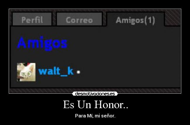 Es Un Honor.. - Para Mí, mi señor.