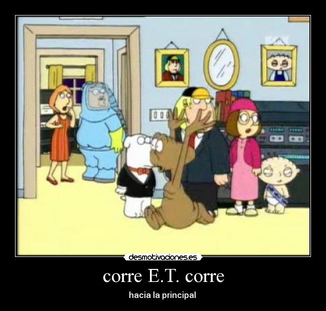 corre E.T. corre - hacia la principal 