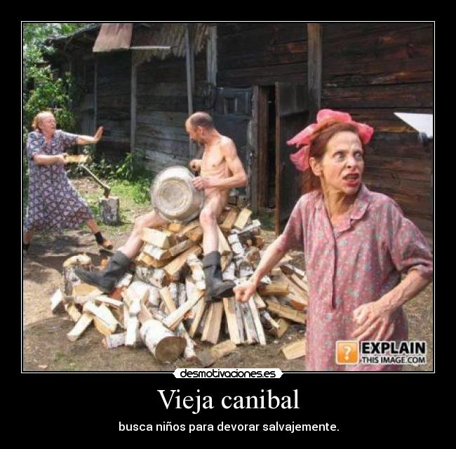 Vieja canibal - busca niños para devorar salvajemente.