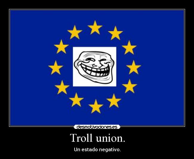 Troll union. - Un estado negativo.