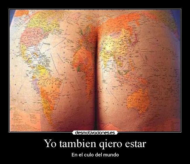 Yo tambien qiero estar - En el culo del mundo