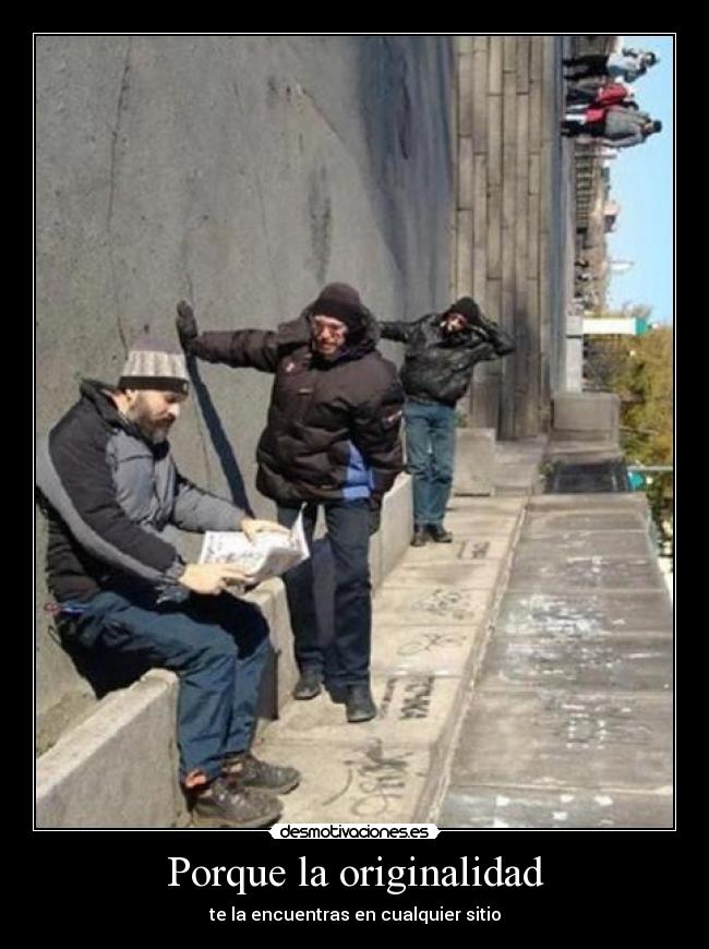 Porque la originalidad -