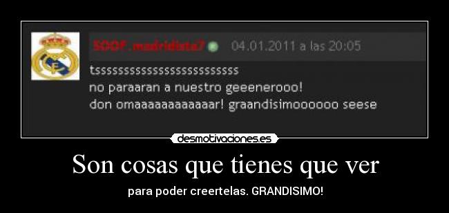 Son cosas que tienes que ver - para poder creertelas. GRANDISIMO!