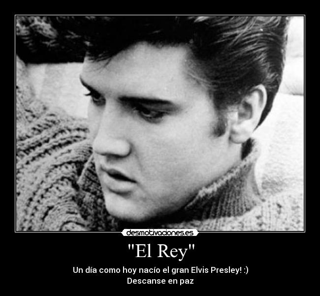 El Rey - Un día como hoy nacío el gran Elvis Presley! :)
Descanse en paz