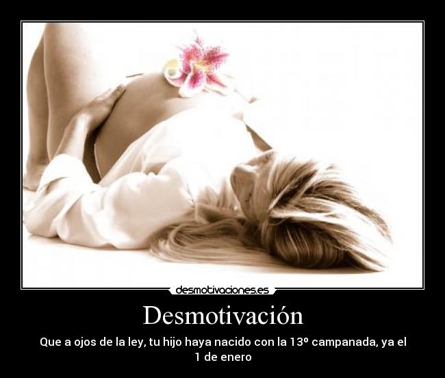 Desmotivación - Que a ojos de la ley, tu hijo haya nacido con la 13º campanada, ya el 1 de enero