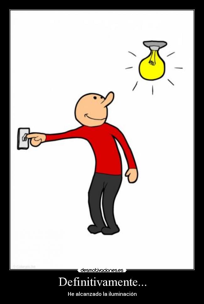 Definitivamente... - He alcanzado la iluminación