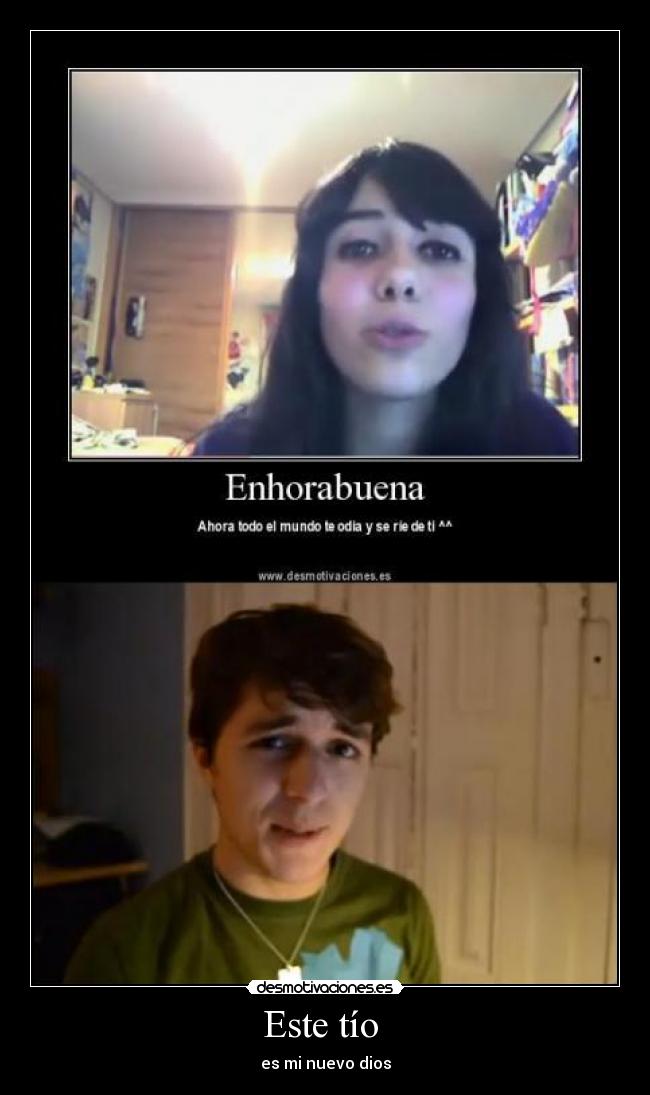Este tío  - es mi nuevo dios