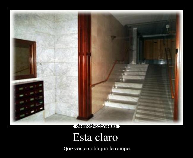 Esta claro  - Que vas a subir por la rampa