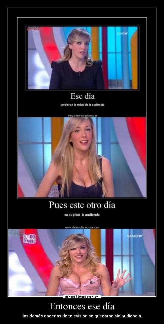 Entonces ese día - las demás cadenas de televisión se quedaron sin audiencia.