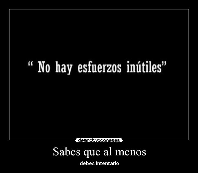 Sabes que al menos - debes intentarlo