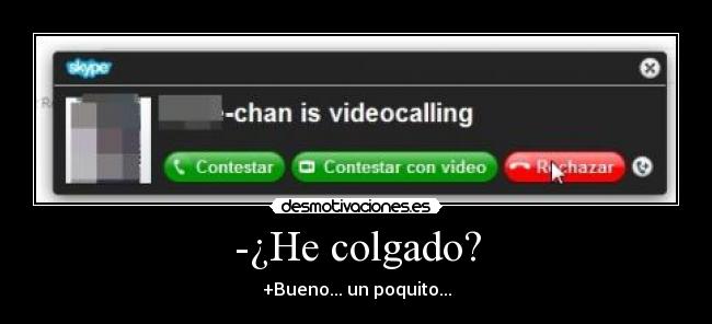 -¿He colgado? -
