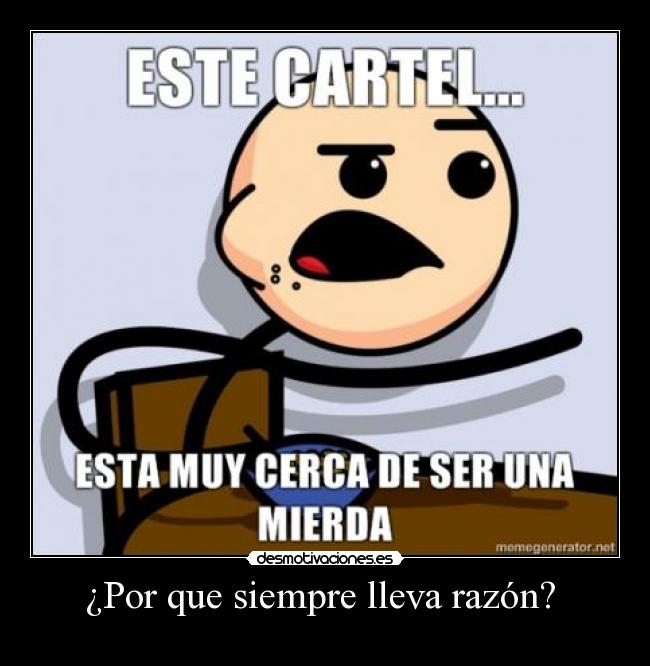 ¿Por que siempre lleva razón?  - 