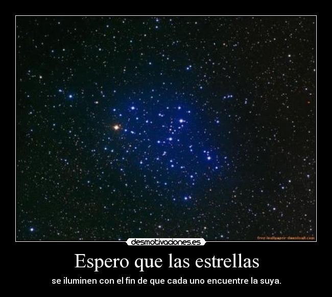 Espero que las estrellas - se iluminen con el fin de que cada uno encuentre la suya.