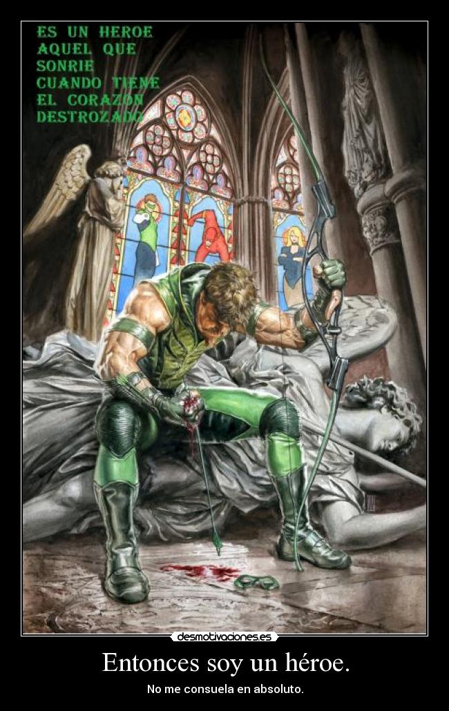 Entonces soy un héroe. - No me consuela en absoluto.