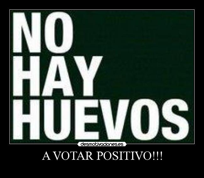 A VOTAR POSITIVO!!! -