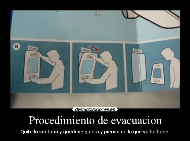 Procedimiento de evacuacion - Quite la ventana y quedese quieto y piense en lo que va ha hacer